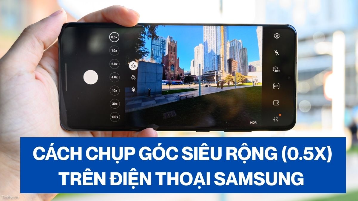 Cách chụp góc siêu rộng (0.5x) trên điện thoại Samsung